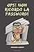 Ops! Non ricordo la Passwor...