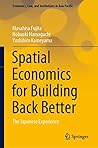 Spatial Economics for Building Back Better: The Japanese Experience (Economics, Law, and Institutions in Asia Pacific)