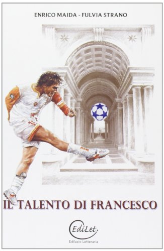 Il talento di Francesco. Totti e Borromini: due fuoriclasse a confronto (Paperback)