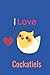 I love Cockatiels: For ever...