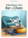 Tribulations d'un Bar à Chats: Acte n° 141 (French Edition) Tribulations d'un Bar à Chats: Acte n° 141 (French Edition)