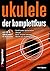 Ukulele - Der Komplettkurs ...