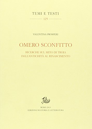 Omero sconfitto. Ricerche sul mito di Troia dall'antichità al Rinascimento (Paperback)