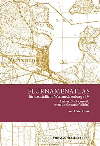 Flurnamenatlas für das südliche Westmecklenburg IV: Amt und Stadt Zarrentin (ohne die Gemeinde Vellahn)