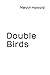 Double Birds