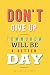 Don't Give Up Tommorow Will Be a Better Day by Arthur Pollard