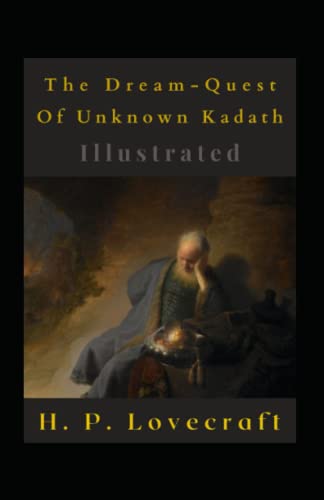The Dream-Quest Of Unknown Kadath Illustrated: Fiction, Horror