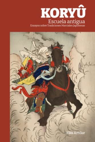 KORYÛ Escuela antigua: Ensayos sobre Tradiciones Marciales Japonesas (Spanish Edition)
