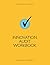 Innovation Audit Workbook (The Innovation Mastery Library)