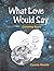 What Love Would Say: Colori...