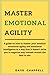 MASTER EMOTIONAL AGILITY: A...