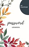 Password Log Book: Keep track of Usernames, Passwords, Web addresses in one easy & organized location