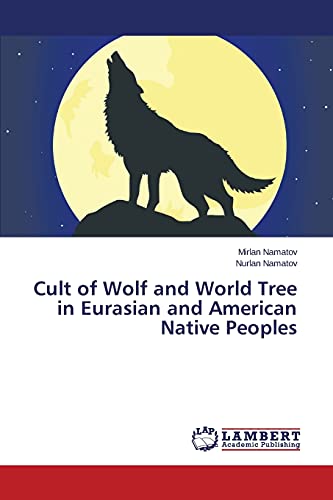 Cult of Wolf and World Tree in Eurasian and American Native Peoples (Paperback)
