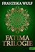 Fatima Trilogie Gesamtausgabe by Franziska Wulf