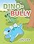 Dino-bully by Cody Clark