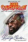 Brothas Be, Yo' Like George, Ain't That Funkin' Kinda Hard on You?: A Memoir