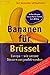 Bananen für Brüssel. Europa - wie unsere Steuern vergeudet we... by Volker Angres