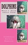 Dolphins: What I Know And Love About Them