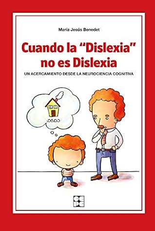 Cuando "la Dislexia" no es Dislexia. Un acercamiento desde la neurociencia cognitiva: Un acercamiento desde la neurociencia cognitiva