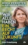 Wir alle haben ein Recht auf Zukunft: Eine Ermutigung | Klimaschutz ist Menschenrecht – ein Weckruf von Deutschlands bekanntester Klimaanwältin (German Edition)
