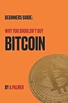 Beginners Guide: Why You Shouldn't Buy Bitcoin