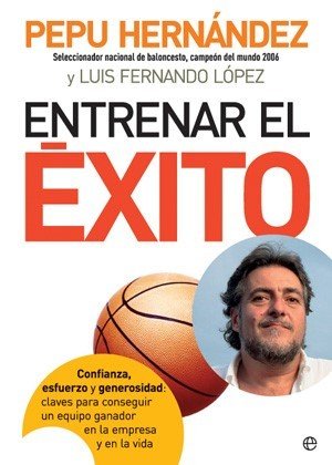 Entrenar el éxito : confianza, esfuerzo y generosidad : claves para conseguir un equipo ganador en la empresa y en la vida (Paperback)