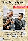 Freude am Sparen: Anleitung für Einsteiger und Profis auf dem Weg in eine sichere Zukunft (German Edition) Freude am Sparen: Anleitung für Einsteiger und Profis auf dem Weg in eine sichere Zukunft (German Edition)
