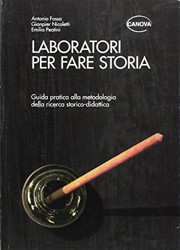 Laboratori per fare storia. Guida pratica alla metodologia della ricerca storico-didattica (Paperback)