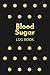 Blood sugar log book: Weekl...