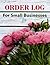 ORDER LOG For Small Businesses: Simple Order Log Book, Order Organizer for Small Business or Personal, Customer Order Tracker Notebook, Daily Sales Order Planner. Beautiful Flowers Cover Design.