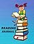 Reading Journal: My Reading Journey / Reading Log / A Reading Tracker. Book Journal for Book Lovers. Track, Record and Review 119 Books. Notebook with ... Pages. Reading Gifts for Book Lover Friends.