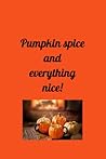 pumkin spice and ...