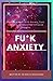 Fu*k Anxiety: Ocd Cure Chil...