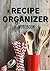Recipe Organizer Notebook: ...