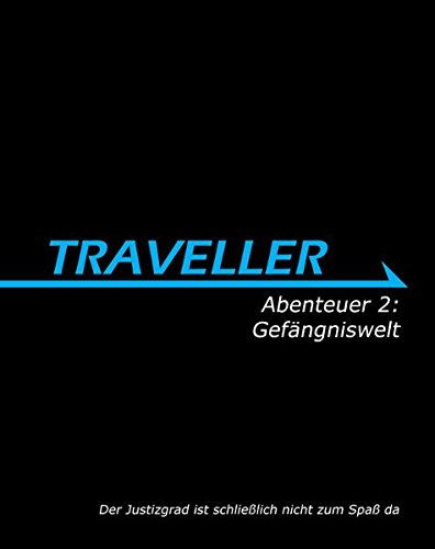 Traveller Abenteuer 2: Gefängniswelt: Der Justizgrad ist schließlich nicht zum Spaß da (Hardcover)