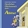 Abitur: Ein Glüchwunschbuch, für alle, die nun endlich nicht nur reif für die Insel, sondern auch reif für die Hochschule sind