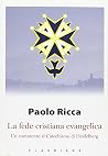 La fede cristiana evangelica. Un commento al Catechismo di Heidelberg La fede cristiana evangelica. Un commento al Catechismo di Heidelberg