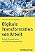 Digitale Transformation Von Arbeit: Entwicklungstrends Und Gestaltungsansatze (German Edition)