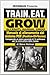 Train, eat, grow-Allenati, mangia, cresci. Manuale di allenam... by Steve Holman