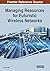 Managing Resources for Futuristic Wireless Networks by Mamata Rath