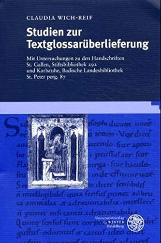 Studien zur Textglossarüberlieferung: Mit Untersuchungen zu den Handschriften St. Gallen, Stiftsbibliothek 292 und Karlsruhe, Badische Landesbibliothek St. Peter perg. 87 (Paperback)