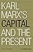 Karl Marx's 'Capital' and the Present by C.P. Chandrasekhar