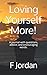 Loving Yourself More! by F. Jordan