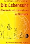 Die Lebensuhr: Alterspunkt und Lebensphasen im Horoskop (Astrologische Psychologie) Die Lebensuhr: Alterspunkt und Lebensphasen im Horoskop (Astrologische Psychologie)