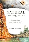 Natural Consequences: Intimate Essays for a Planet in Peril