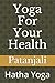 Yoga For Your Health: Hatha Yoga