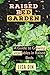 Raised Bed Garden: A Guide to Growing Vegetables in Raised Beds