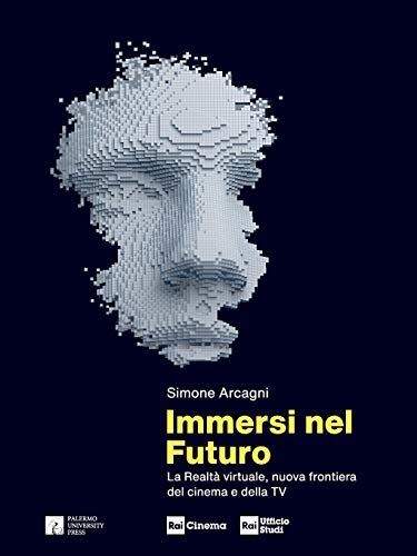 Immersi nel futuro La realtà virtuale, nuova frontiera del cinema e della TV (Italian Edition)
