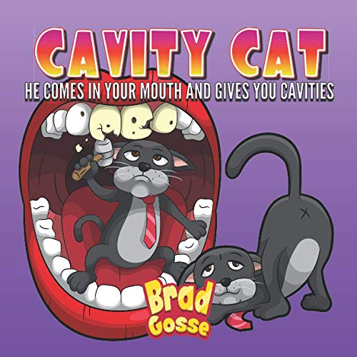 Cavity Cat: He Comes In Your Mouth And Gives You Cavities (Rejected Children's Books (Funny Books For Adults))