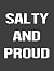 Salty And Proud: Blank Note...